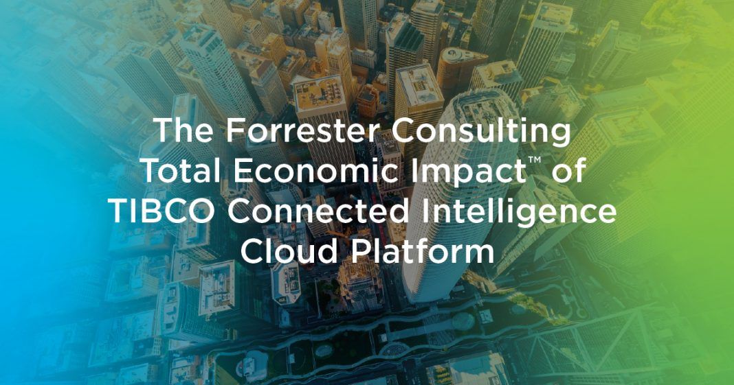 Forrester TEI of TIBCO Connected Intelligence Cloud Forrester TEI of TIBCO Connected Intelligence Cloud